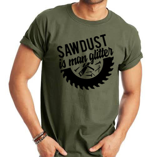 Sawdust Is Man Glitter - 8 Style Options