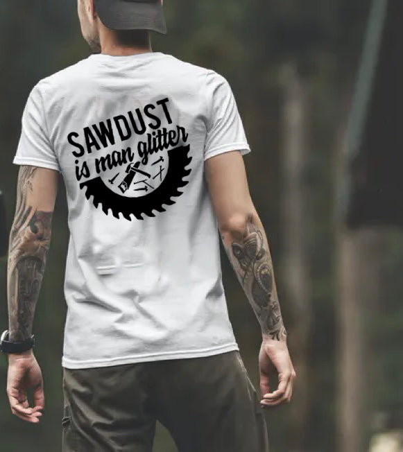 Sawdust Is Man Glitter - 8 Style Options