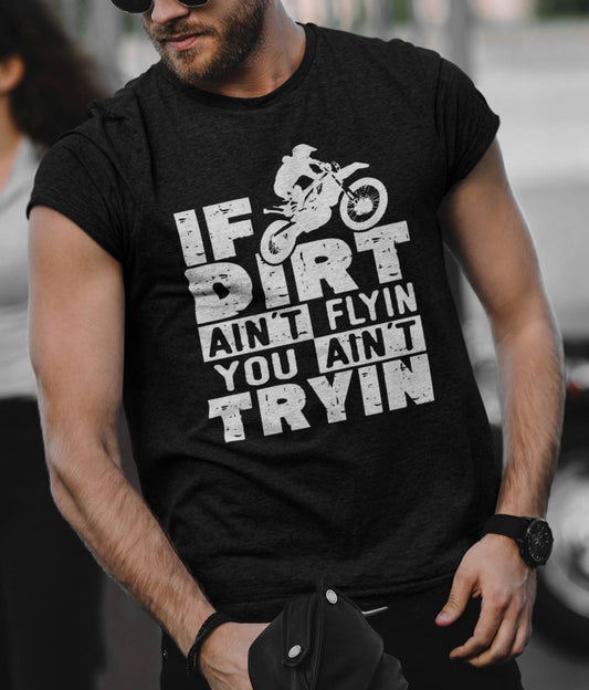 If Dirt Ain't Flyin You Ain't Tryin