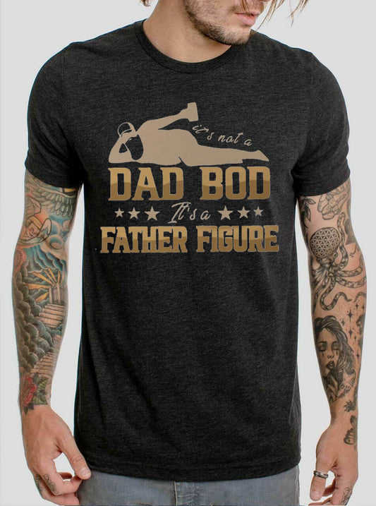 It's Not A Dad Bod It's A Father Figure - 5 Style Options