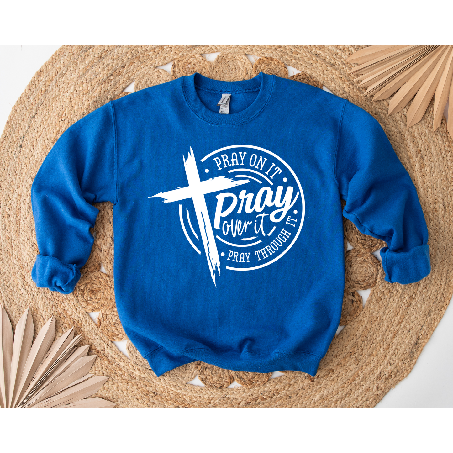 Pray over it  Sweatshirt